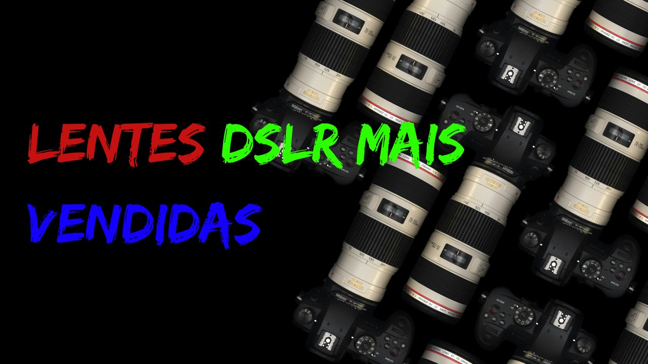 Lentes DSLR mais vendidas