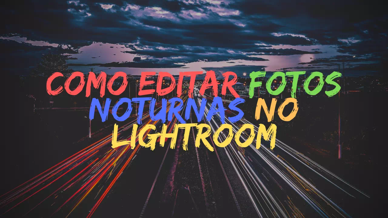 Como editar FOTOS NOTURNAS no Lightroom