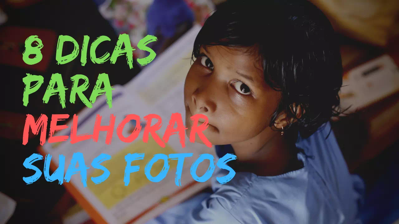 8 dicas para melhorar suas fotos