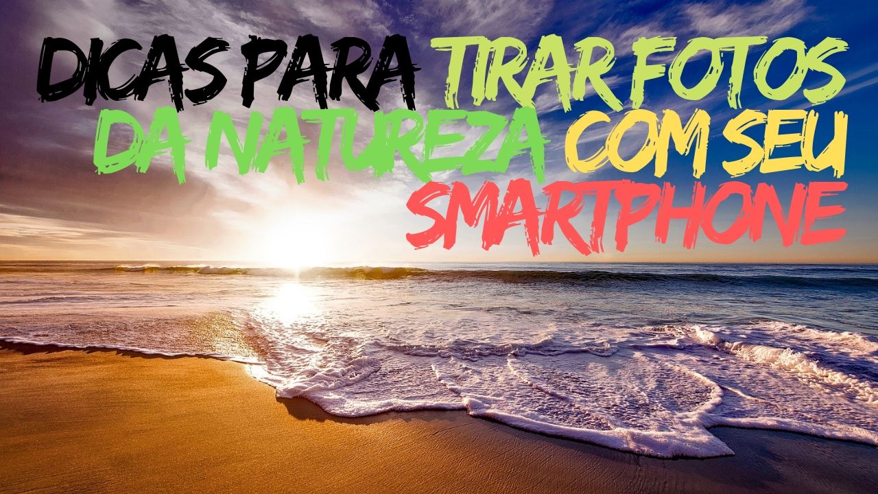Dicas para tirar fotos da natureza com seu Smartphone 1