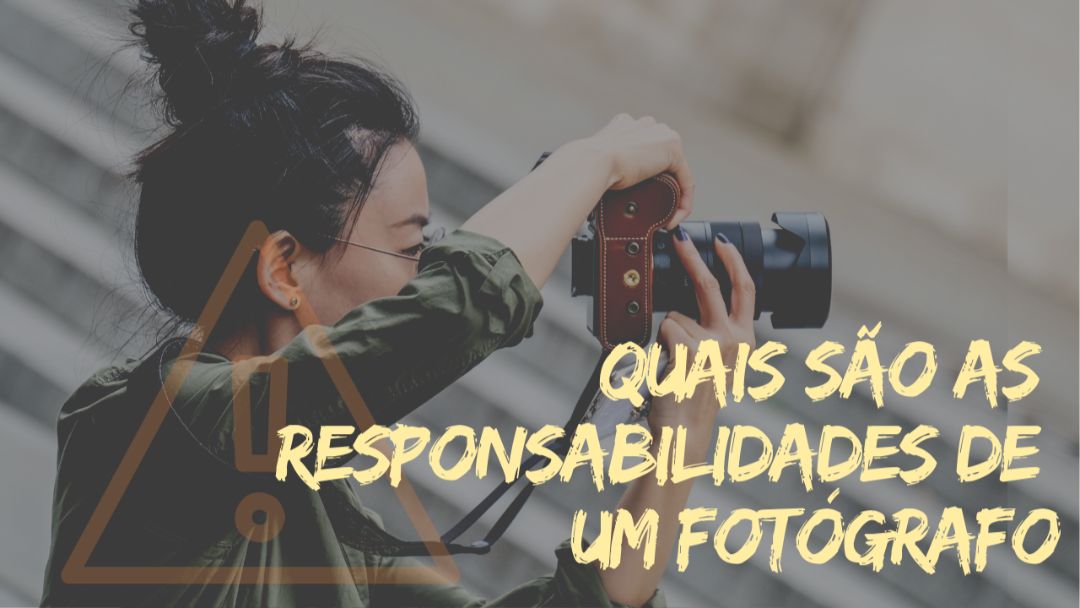 Quais sao as responsabilidades de um fotografo