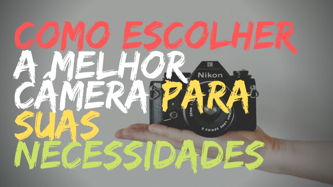 THUMB Como escolher a melhor camera para suas necessidades
