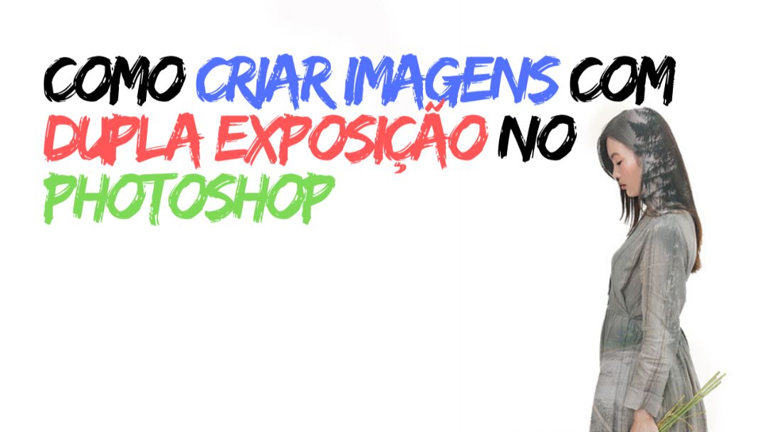 THUMBS como criar imagens com dupla exposicao no photoshop