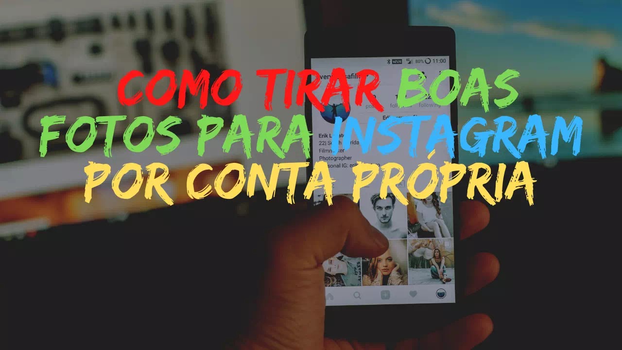 Como Tirar Boas Fotos Para Instagram Por Conta Pr Pria