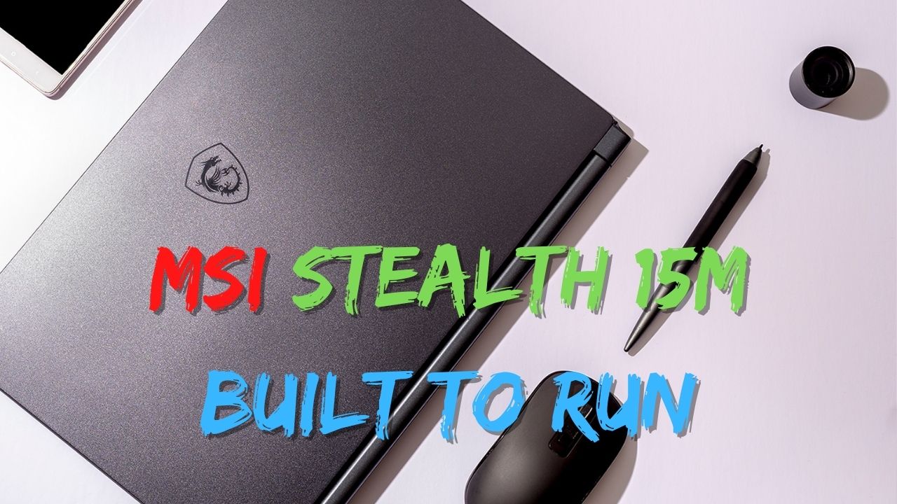 Review MSI Stealth 15M Built to run 1